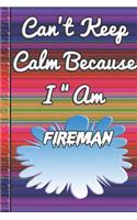 Can't Keep Calm Because I Am A Fireman: notebook for a person that puts out fires.