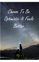 Choose To Be Optimistic It Feels Better
