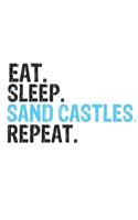 Eat Sleep Sand Castles Repeat Best Gift for Sand Castles Fans Notebook A beautiful