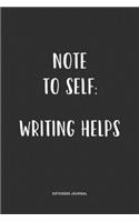 Note To Self Writing Helps: A 6x9 Inch Matte Softcover Quote Notebook Journal Diary With A Bold Text Font Cover Slogan and 120 Blank Lined Pages