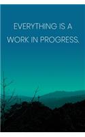 Inspirational Quote Notebook - 'Everything Is A Work In Progress.' - Inspirational Journal to Write in - Inspirational Quote Diary