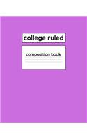 College Ruled Composition Book: 110 Page 7.5" x 9.25" Blank Lined Composition Notebook