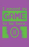I paused my Game to be here: The Game is Never Over. Perfect Unique Gift Idea Wide Ruled Notebook, Composition Sketch Book to write in for Mens Women Girl Boy under 10$