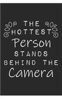 The Hottest Person Stands Behind The Camera