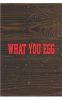 What You Egg: My Prayer Journal, Diary Or Notebook For Egg Lover. 110 Story Paper Pages. 6 in x 9 in Cover.