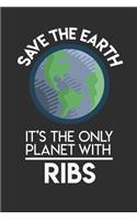 Save The Earth It's The Only Planet With Ribs