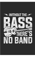 Without The Bass There's No Band: Bass Guitar Notebook, Blank Lined (6" x 9" - 120 pages) Musical Instruments Themed Notebook for Daily Journals, Diary, and Gift