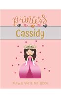 Princess Cassidy Draw & Write Notebook: With Picture Space and Dashed Mid-line for Small Girls Personalized with their Name(47 Lovely Princess)
