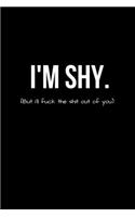 I'M SHY (But I'll Fuck the Shit Out of You)