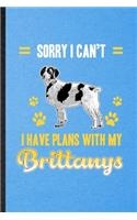 Sorry I Can't I Have Plans with My Brittanys