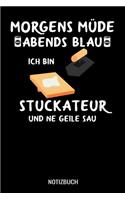 Morgens müde abends blau ich bin Stuckateur und ne geile Sau
