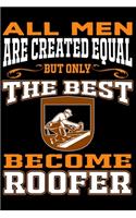 All men are created equal But Only The Best Become Roofer
