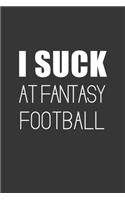 I Suck At Fantasy Football Notebook: Lined Journal, 120 Pages, 6 x 9, Affordable FFL Gift Journal Matte Finish