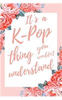 It's a K-pop Thing You Wouldn't Understand: 6x9" Dot Bullet Notebook/Journal Funny Gift Idea For Armys, Kpop Lovers, Stans