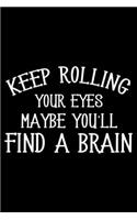Keep Rolling Your Eyes Maybe You'll Find A Brain: Sarcasm Notebook, Funny Work Planner, Daily & Weekly Organizer, Sarcastic Office Humor. Journal For Colleagues, Co-Workers, Bosses