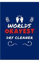 Worlds Okayest Dry Cleaner: Perfect Gag Gift - Blank Lined Notebook Journal - 100 Pages 6" x 9" Format - Office Humour and Banter