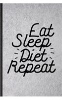 Eat Sleep Diet Repeat: Blank Funny Weight Loss Diet Lined Notebook/ Journal For Physical Fitness, Inspirational Saying Unique Special Birthday Gift Idea Classic 6x9 110 Pa