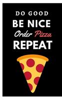 Do Good Be Nice Order Pizza Repeat