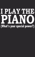 I play the piano what's your special power Blank Sheet Music Notebook for Piano Player Pianist Music Manuscript Paper: Perfect Blank Sheet Music Notebook for Pianists