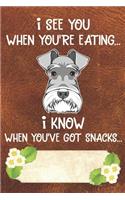 I See You When You're Eating I Know When You've Got Snacks Notebook Journal