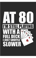 At 80 I'm Still Playing With A Full Deck I Just Shuffle Slower: Funny 80th Birthday Poker Player 80 Year Old