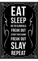 Eat Sleep Go to Clinicals Freak Out Study for Exams Freak Out Slay Repeat