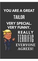 You Are A Great Tailor Very Special. Very Funny. Really Terrific Everyone Agrees! Notebook: Trump Gag, Lined Journal, 120 Pages, 6 x 9, Matte Finish