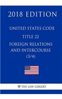 United States Code - Title 22 - Foreign Relations and Intercourse (3/4) (2018 Edition)