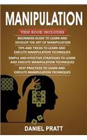 Manipulation: 4 Books in 1- Bible of 4 Manuscripts in 1- Beginner's Guide+ Tips and Tricks+ Simple and Effective Strategies+ Best Practices to Learn Manipulation 