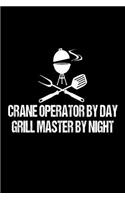 Crane Operator By Day Grill Master By Night: Funny BBQ Grill Gift Notebook for Construction Workers