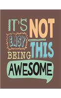 it's not easy being this awesome: it's not easy being this awesome on brown cover (8.5 x 11) inches 110 pages, Blank Unlined Paper for Sketching, Drawing, Whiting, Journaling & Doodl(4 It's Not Easy Being This Awesome on Brown Sketchbook)