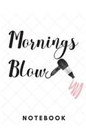 Mornings Blow Notebook: 200 Page Lined Writing Book, Hair Salon Client Log Back to School Journal Note Pad