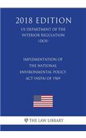 Implementation of the National Environmental Policy Act (NEPA) of 1969 (US Department of the Interior Regulation) (DOI) (2018 Edition)