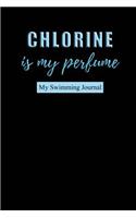 Chlorine is my perfume My Swimming Journal: Blank Lined Swimming Journals(6x9) 110 pages, Gifts for men and women who love to swim.