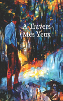 A Travers Mes Yeux: (1 Madness and Poetry)