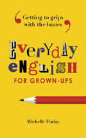 Everyday English for Grown-ups: Getting to grips with the basics