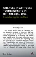 Changes in Attitudes to Immigrants in Britain, 1841-1921: From Foreigner to Alien