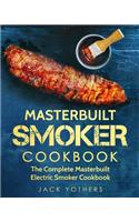 Masterbuilt Smoker Cookbook: The Complete Masterbuilt Electric Smoker Cookbook: Easy and Delicious Masterbuilt Electric Smoker Recipes for Your Family