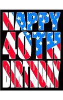 Happy 40th Birthday: Better Than a Birthday Card! American Flag Themed Birthday Book with 105 Lined Pages That Can Be Used as a Journal or Notebook