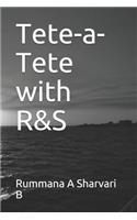Tete-a-Tete with R&S