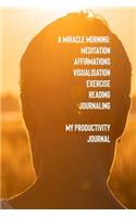 A Miracle Morning Meditation Affirmations Visualisation Exercise Reading Journaling My Productivity Journal