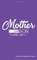 Mother Loading Please Wait... a Baby Girl Pregnancy Journal: An App Loading Screen Blank Lined Journal
