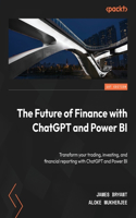 Future of Finance with ChatGPT and Power BI: Transform your trading, investing, and financial reporting with ChatGPT and Power BI