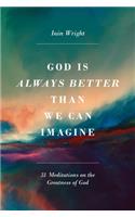 God Is Always Better Than We Can Imagine