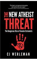 The New Atheist Threat: The Dangerous Rise of Secular Extremists