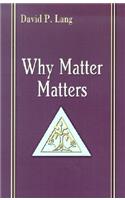 Why Matter Matters