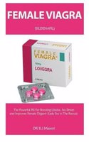 Female Viagra: The Powerful Pill for Boosting Libidos, Sex Drives and Improves Female Orgasm (Lady Era to the Rescue)