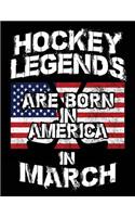 Hockey Legends Are Born In America In March: Hockey Birthday Journal Notebook