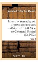 Inventaire Sommaire Des Archives Communales Antérieures À 1790. Ville de Clermond-Ferrand. Tome II