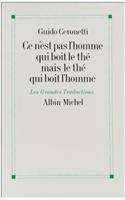 Ce N'Est Pas L'Homme Qui Boit Le the Mais Le the Qui Boit L'Homme